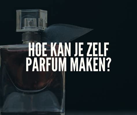 parfum maken hoe